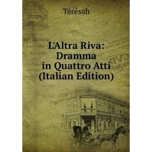  LAltra Riva Dramma in Quattro Atti (Italian Edition 