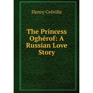   Princess OghÃ©rof A Russian Love Story Henry GrÃ©ville Books