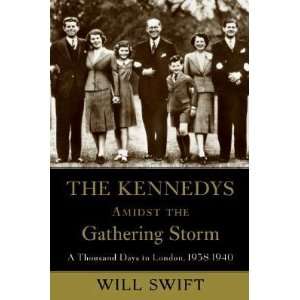  Kennedys Amidst the Gathering Storm A Thousand Days in London, 1938 