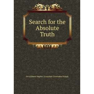  Search for the Absolute Truth David Bruce Hughes 