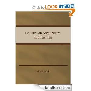 John Ruskin   Lectures on Architecture and Painting: John Ruskin 