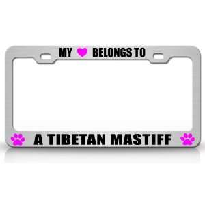 MY HEART BELONGS TO A TIBETAN MASTIFF Dog Pet Steel Metal Auto License 