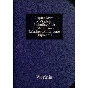  Liquor Laws of Virginia Including Also Federal Laws 