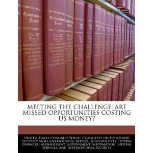  MEETING THE CHALLENGE ARE MISSED OPPORTUNITIES COSTING US 