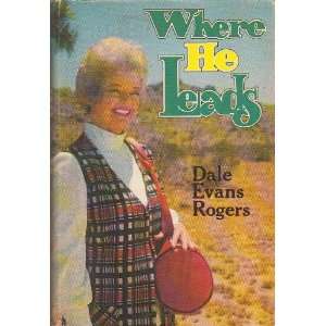    Where He Leads: Dale Evans Rogers, Photo Illustrated: Books