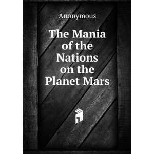    The Mania of the Nations on the Planet Mars Anonymous Books