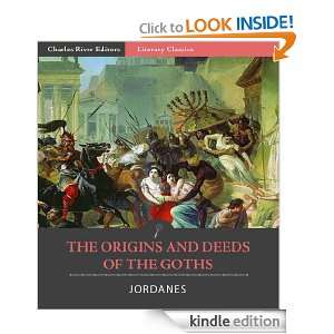 The Origins and Deeds of the Goths Jordanes, Charles River Editors 