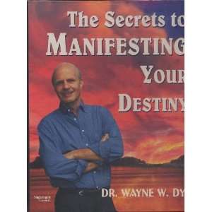  The Secrets to Manifesting Your Destiny Dr. Wayne W. Dyer Books