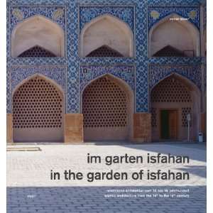 In the Garden of Isfahan Islamic Architecture from the 16th to the 