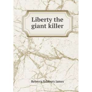  Liberty the giant killer: Rebecca Salsbury James: Books