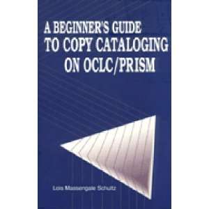  A Beginners Guide to Copy Cataloging on OCLC/PRISM 