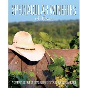  SPECTACULAR WINERIES OF TEXAS A CAPTIVATING TOUR OF 