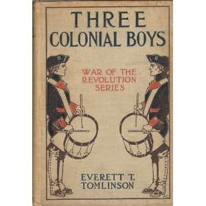  Three Colonial Boys A Story of the Times of 76 (War of 