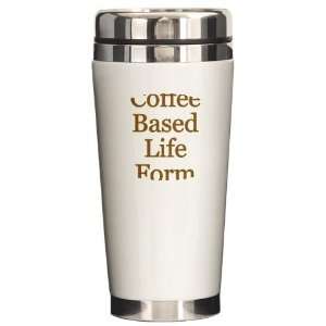 Coffee Based Life Form Humor Ceramic Travel Mug by   