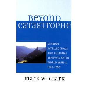  Catastrophe German Intellectuals and Cultural Renewal After World 