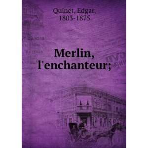  Merlin, lenchanteur; Edgar, 1803 1875 Quinet Books