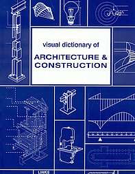 Visual Dictionary of Architecture & Construction  
