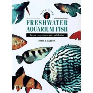 Freshwater Aquarium Fish: The New Compact Study Guide and 