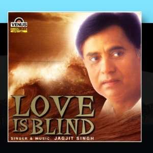  Love Is Blind: Jagjit Singh: Music