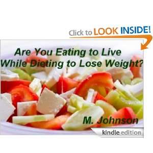 Are You Eating to Live while Dieting and Losing Weight M Johnson 