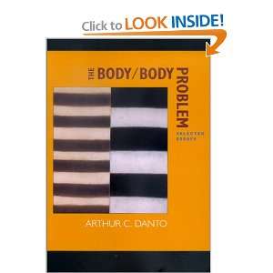   Body Problem Selected Essays (9780520229082) Arthur C. Danto Books