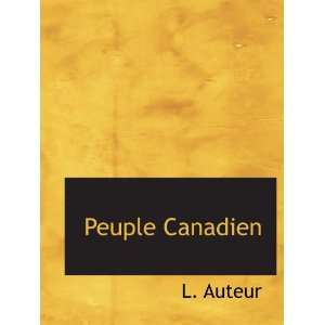    Peuple Canadien (French Edition) (9781140323044) L. Auteur Books
