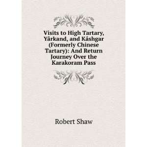   ) And Return Journey Over the Karakoram Pass Robert Shaw Books