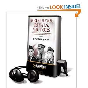 Brothers, Rivals, Victors Eisenhower, Patton, Bradley, and the 