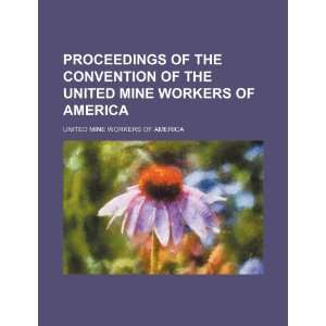 Proceedings of the convention of the United Mine Workers of America 