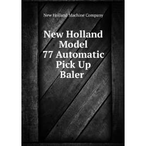   Model 77 Automatic Pick Up Baler New Holland Machine Company Books