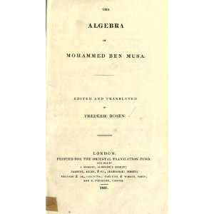   Algebra Of Mohammed Ben Musa. Edited And Translated By Frederic Rosen