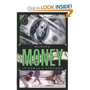  Making Money in Todays Economy (9781591095477): Paul Morabito: Books