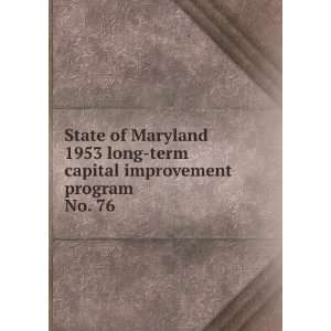 State of Maryland 1953 long term capital improvement program. No. 76