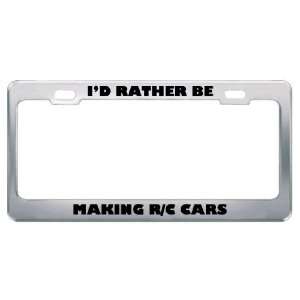  ID Rather Be Making R/C Cars Metal License Plate Frame 
