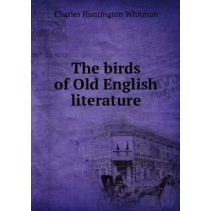  The birds of Old English literature Charles Huntington 