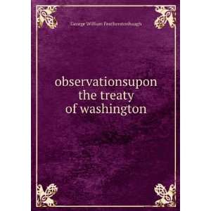   the treaty of washington: George William Featherstonhaugh: Books