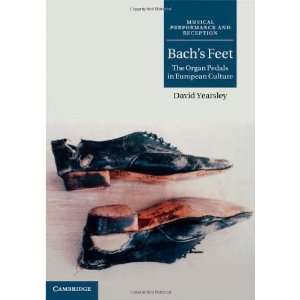  Bachs Feet: The Organ Pedals in European Culture (Musical 