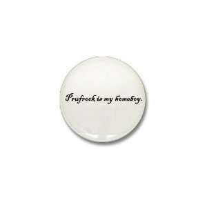  Prufrock Is My Homeboy Humor Mini Button by  