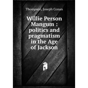  Willie Person Mangum  politics and pragmatism in the Age 