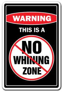 NO WHINING ZONE Warning Sign cry babies signs funny whine gag gift 