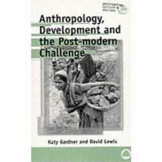 Anthropology, Development and the Post Modern Challenge (Anthropology 