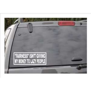    ISNT GIVING MY MONEY TO LAZY PEOPLE  window decal: Everything Else