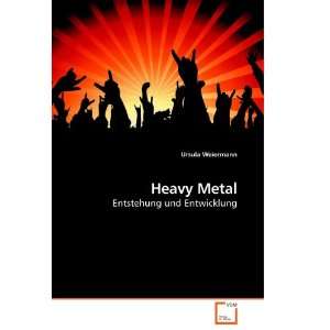 Heavy Metal Entstehung und Entwicklung  Ursula Weiermann 