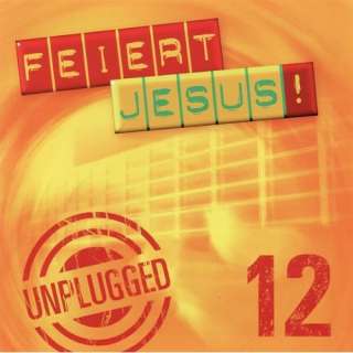 Feiert Jesus 12   Unplugged Feiert Jesus
