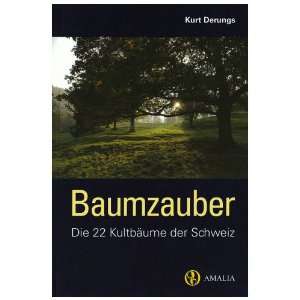    Die 22 Kultbäume der Schweiz  Kurt Derungs Bücher