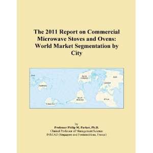 The 2011 Report on Commercial Microwave Stoves and Ovens: World Market 