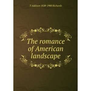   The romance of American landscape T Addison 1820 1900 Richards Books
