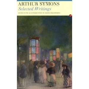 Arthur Symons: Selected Writings (Fyfield Books) [Paperback]: Arthur 