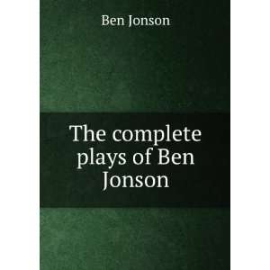  The complete plays of Ben Jonson Ben Jonson Books