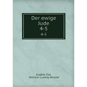    Der ewige Jude. 4 5 Wilhelm Ludwig WeschÃ© EugÃ¨ne Sue Books